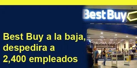 Best Buy a la baja, despedira a 2,400 empleados
