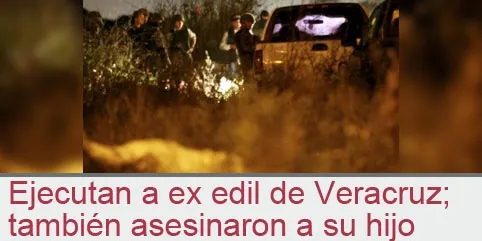 Ejecutan a ex edil de Veracruz; también asesinaron a su hijo