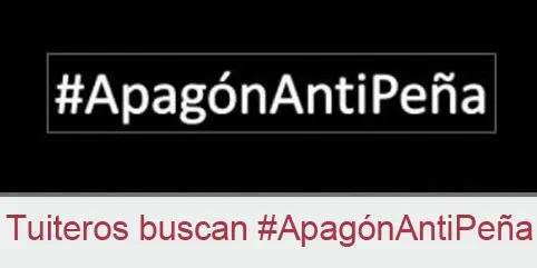 Tuiteros promueven “ApagónAntiPeña”