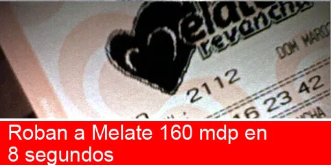 Roban a Melate 160 mdp en 8 segundos