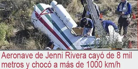 Aeronave de Jenni Rivera cayó de 8 mil metros y chocó a más de 1000 km/h