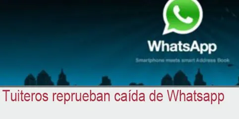 Tuiteros reprueban caída de Whatsapp