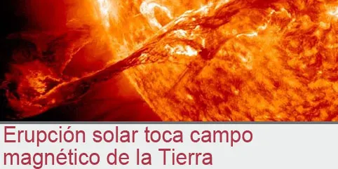 Erupción solar toca campo magnético de la Tierra