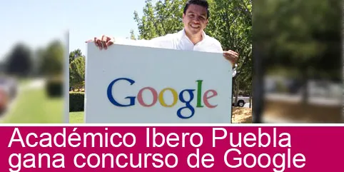 Académico de la Ibero Puebla ganó concurso de Google