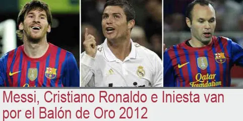 Messi, Cristiano Ronaldo e Iniesta van por el Balón de Oro 2012