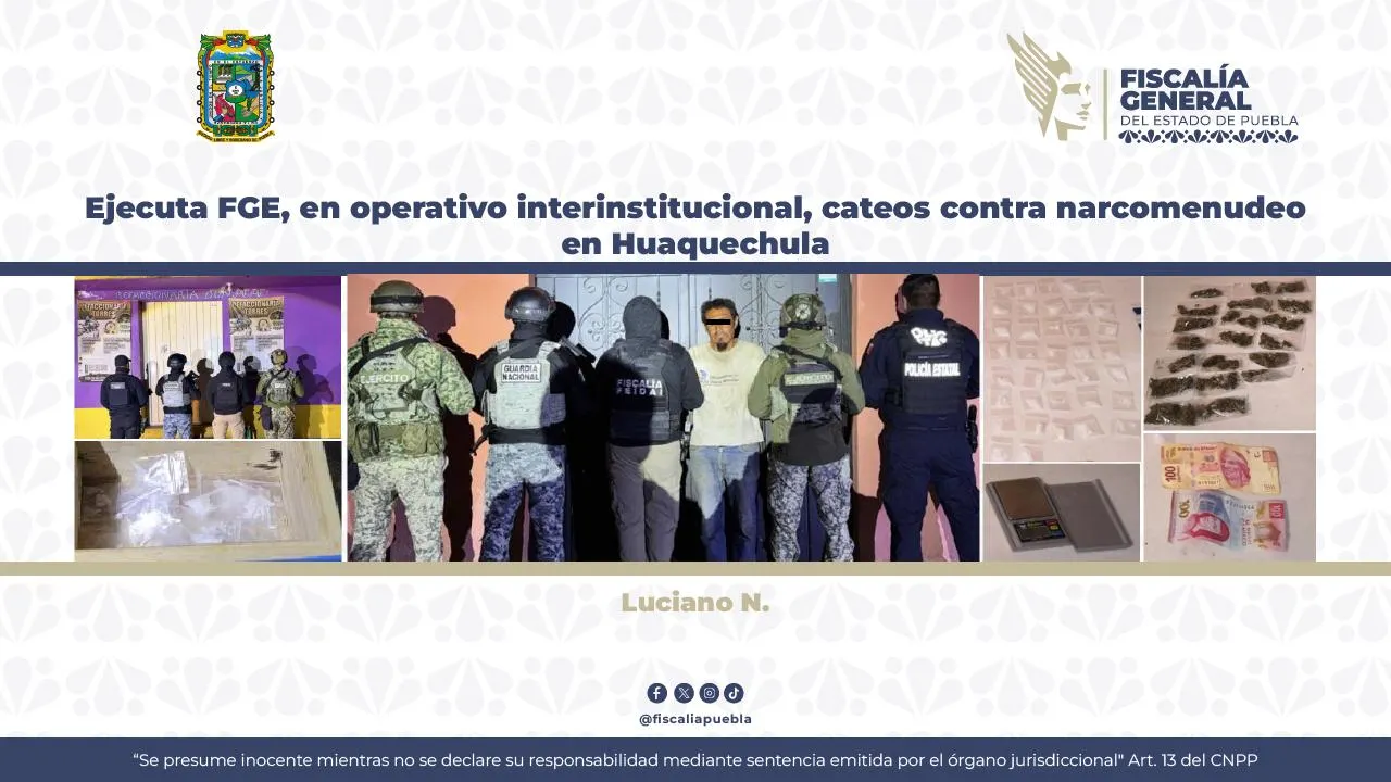 Ejecuta FGE, en operativo interinstitucional,  cateos contra narcomenudeo en Huaquechula