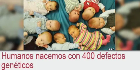 Humanos nacemos con 400 defectos genéticos