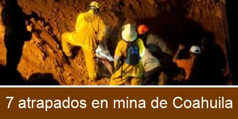 7 atrapados por explosión en mina de Coahuila